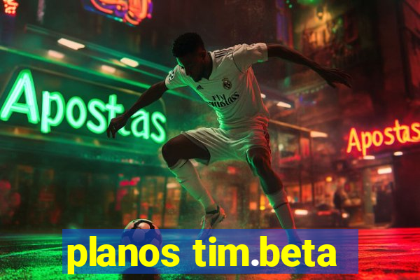 planos tim.beta