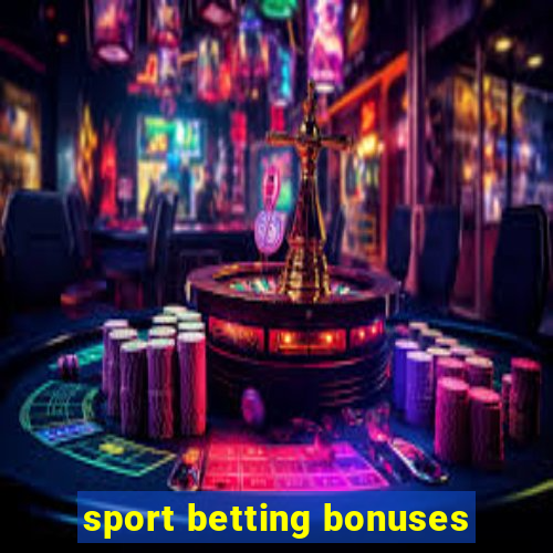 sport betting bonuses