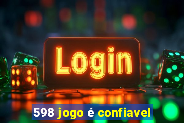 598 jogo é confiavel