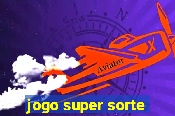 jogo super sorte