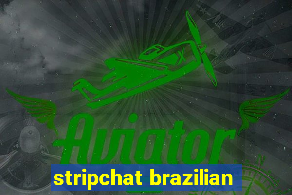 stripchat brazilian