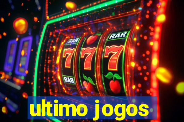 ultimo jogos