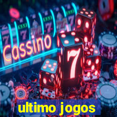 ultimo jogos