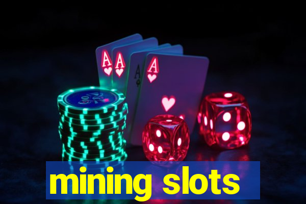 mining slots