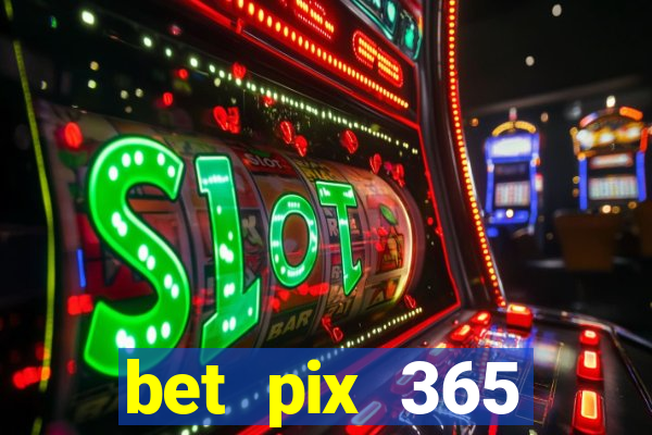 bet pix 365 b么nus cadastro