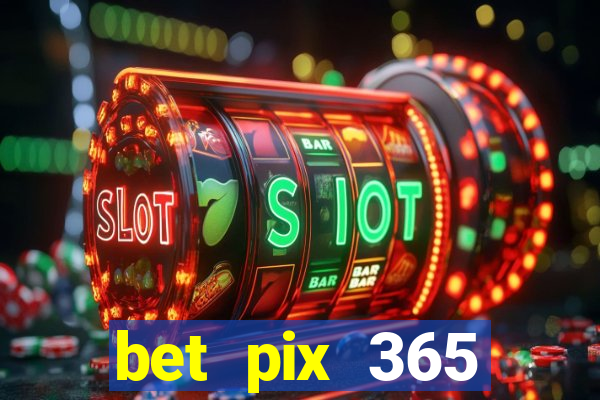 bet pix 365 b么nus cadastro