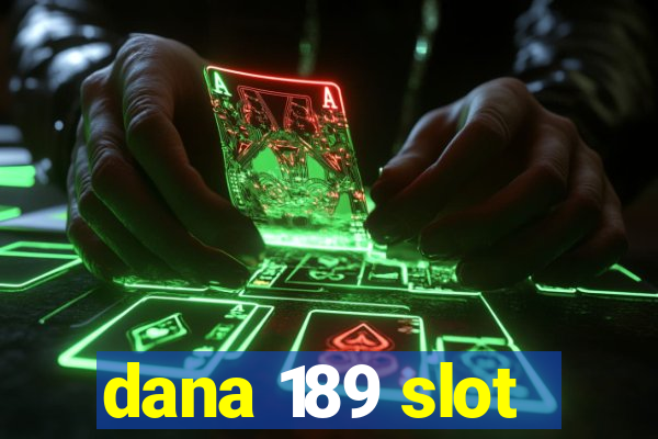 dana 189 slot