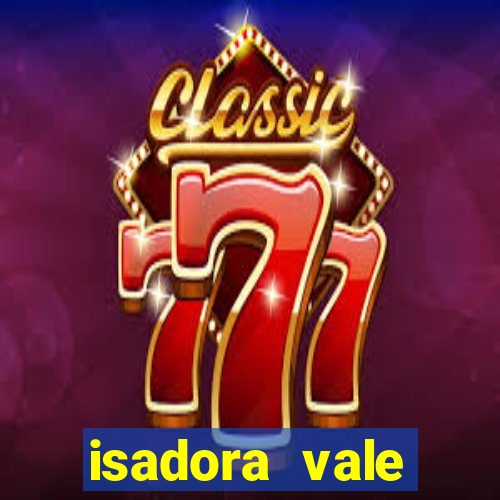 isadora vale reclame aqui