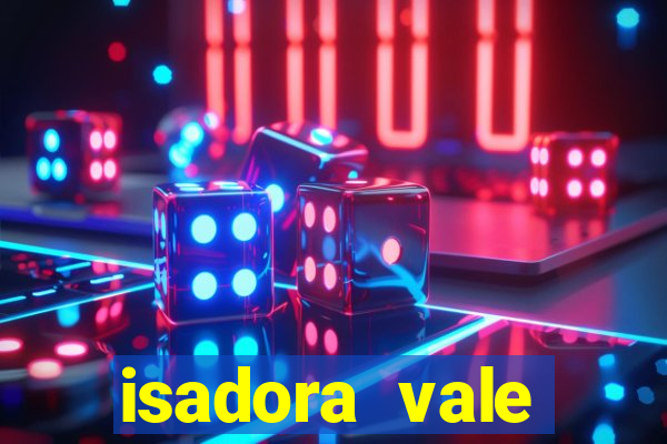 isadora vale reclame aqui