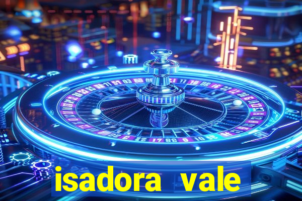 isadora vale reclame aqui