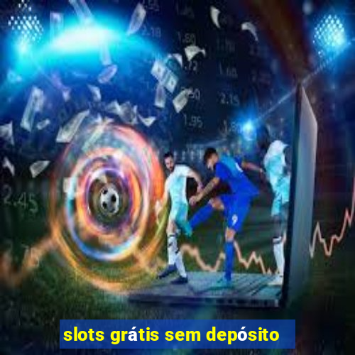 slots grátis sem depósito