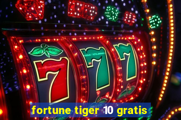 fortune tiger 10 gratis