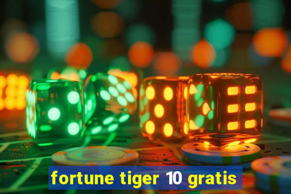 fortune tiger 10 gratis