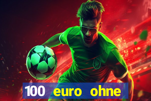 100 euro ohne einzahlung casino