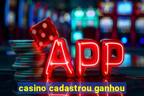 casino cadastrou ganhou