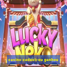 casino cadastrou ganhou