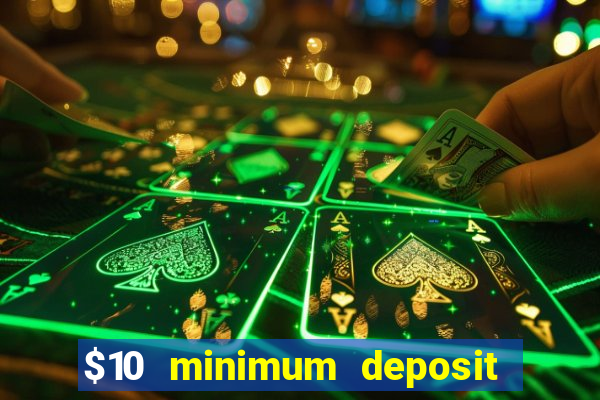 $10 minimum deposit online casino