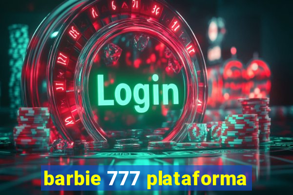 barbie 777 plataforma