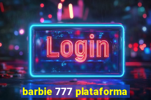 barbie 777 plataforma