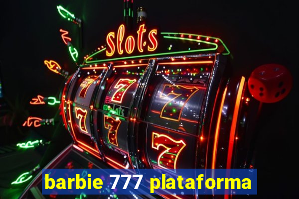 barbie 777 plataforma