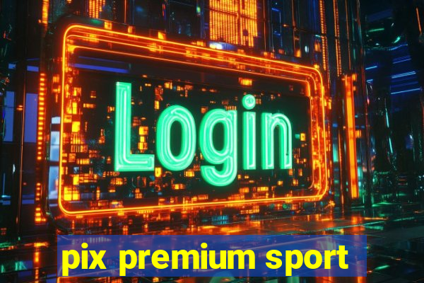 pix premium sport