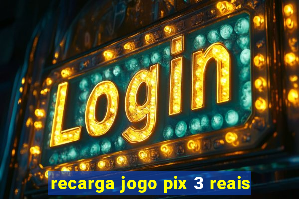 recarga jogo pix 3 reais