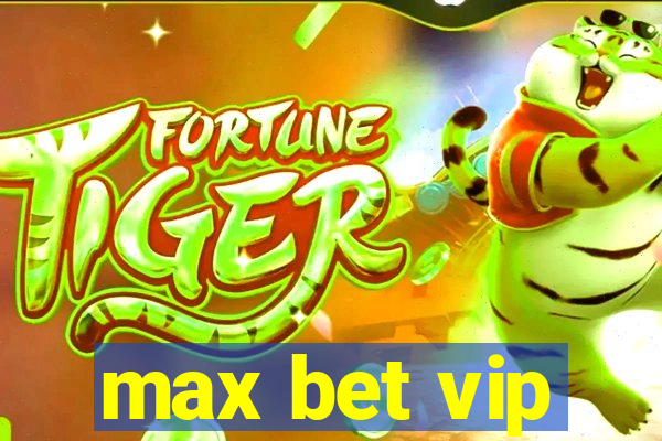 max bet vip