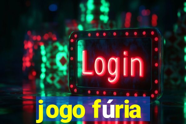 jogo fúria