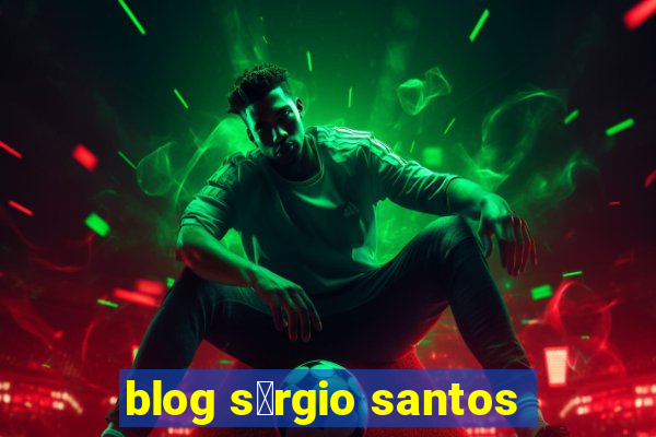 blog s茅rgio santos