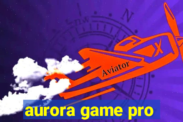 aurora game pro