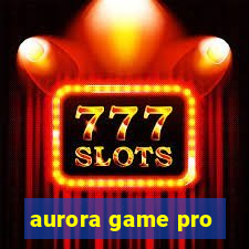 aurora game pro