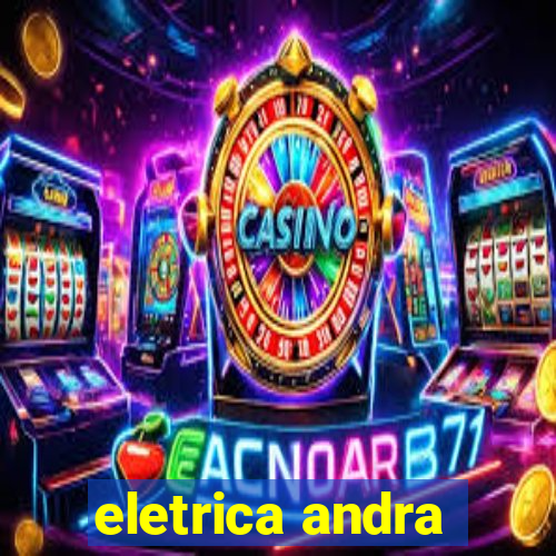 eletrica andra