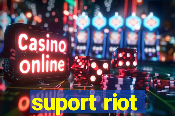 suport riot