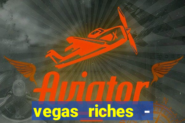 vegas riches - casino games