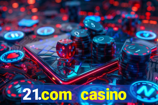 21.com casino betting online