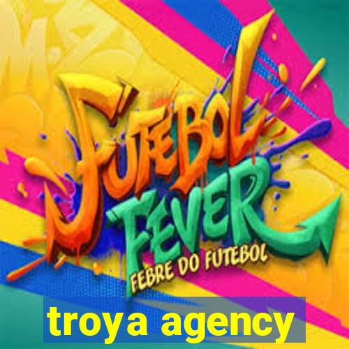 troya agency