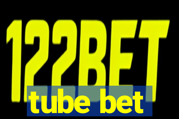 tube bet