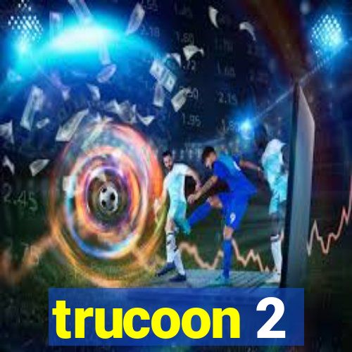 trucoon 2