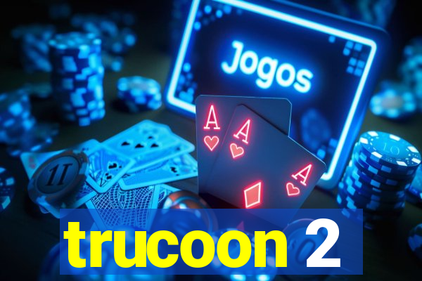 trucoon 2