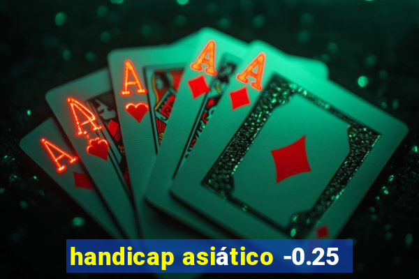 handicap asiático -0.25