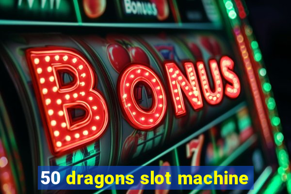 50 dragons slot machine