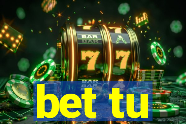 bet tu