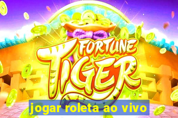 jogar roleta ao vivo