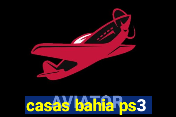 casas bahia ps3