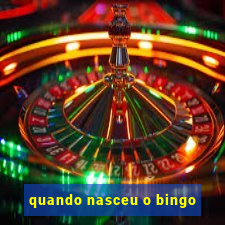 quando nasceu o bingo