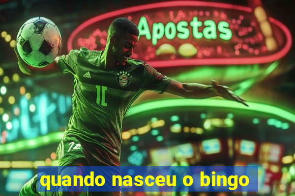 quando nasceu o bingo