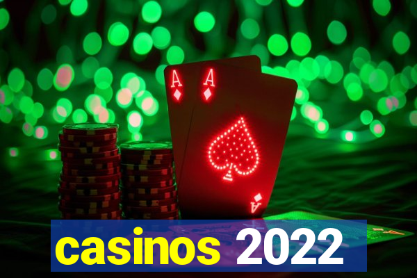 casinos 2022