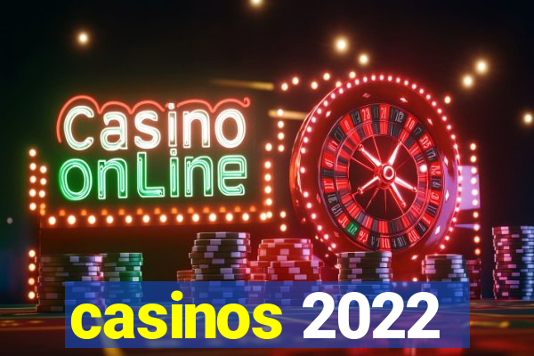 casinos 2022