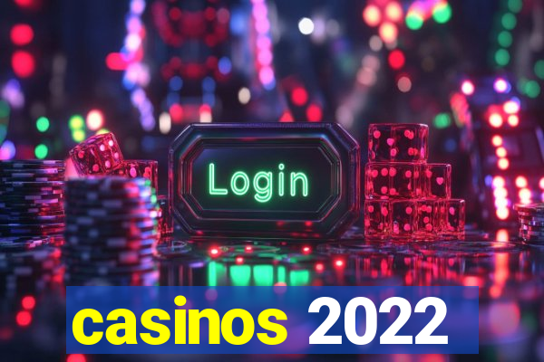 casinos 2022