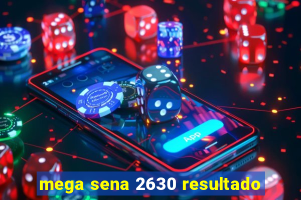 mega sena 2630 resultado